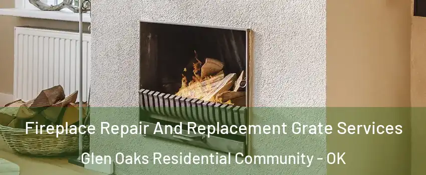 Fireplace Repair And Replacement Grate Services Glen Oaks Residential Community - OK