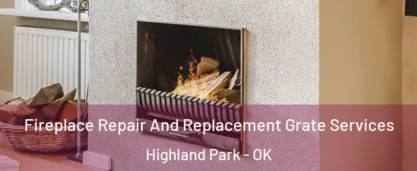 Fireplace Repair And Replacement Grate Services Highland Park - OK