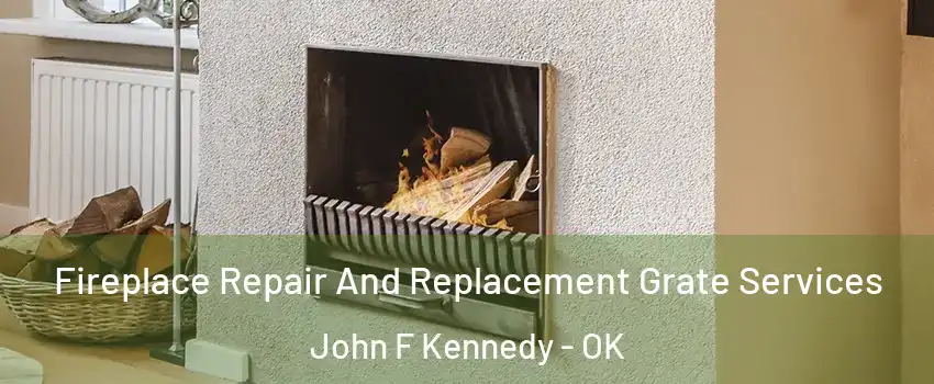Fireplace Repair And Replacement Grate Services John F Kennedy - OK