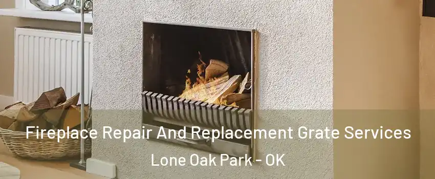 Fireplace Repair And Replacement Grate Services Lone Oak Park - OK