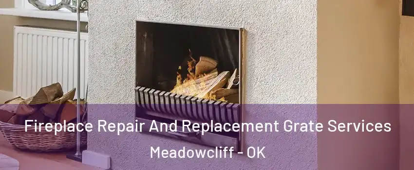 Fireplace Repair And Replacement Grate Services Meadowcliff - OK