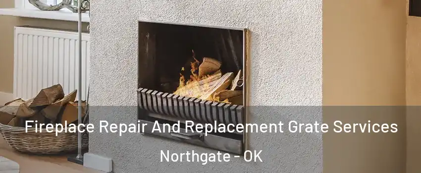 Fireplace Repair And Replacement Grate Services Northgate - OK