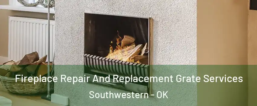 Fireplace Repair And Replacement Grate Services Southwestern - OK