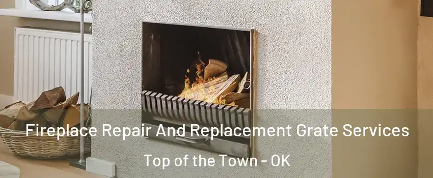 Fireplace Repair And Replacement Grate Services Top of the Town - OK