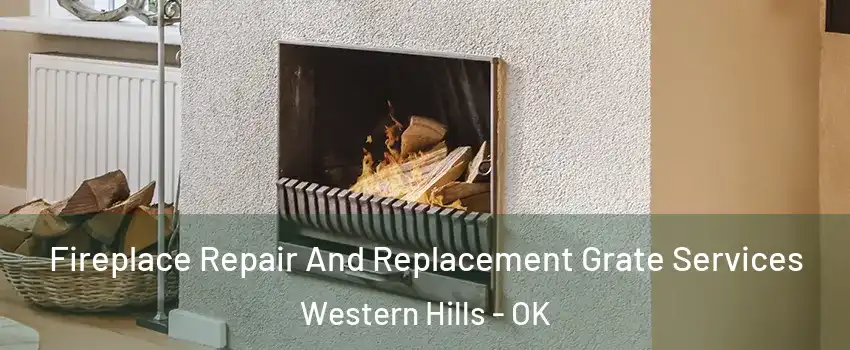 Fireplace Repair And Replacement Grate Services Western Hills - OK