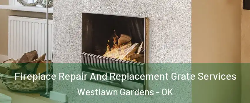 Fireplace Repair And Replacement Grate Services Westlawn Gardens - OK