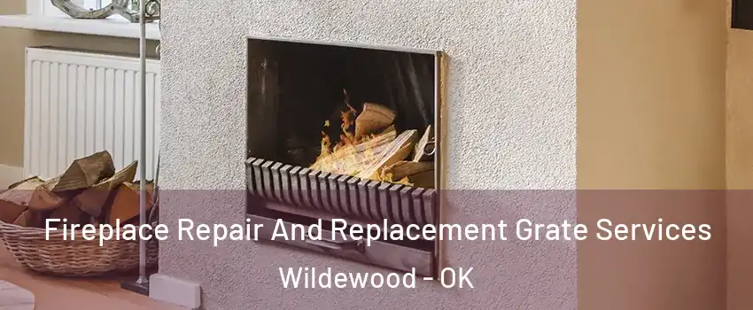 Fireplace Repair And Replacement Grate Services Wildewood - OK
