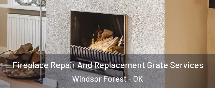 Fireplace Repair And Replacement Grate Services Windsor Forest - OK