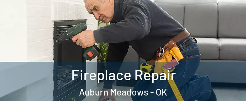 Fireplace Repair Auburn Meadows - OK