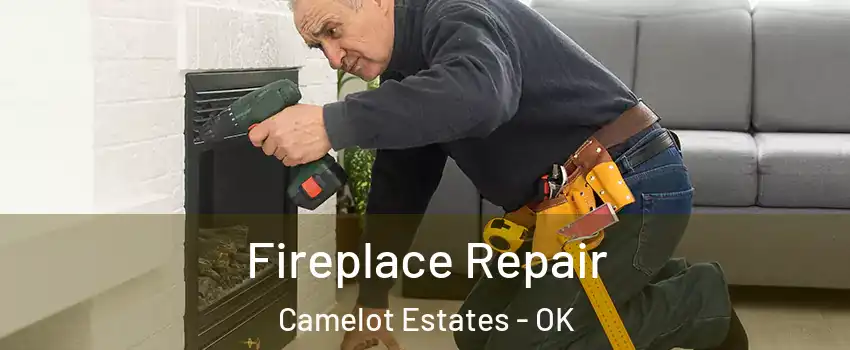 Fireplace Repair Camelot Estates - OK