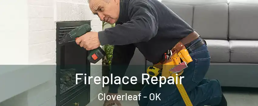 Fireplace Repair Cloverleaf - OK