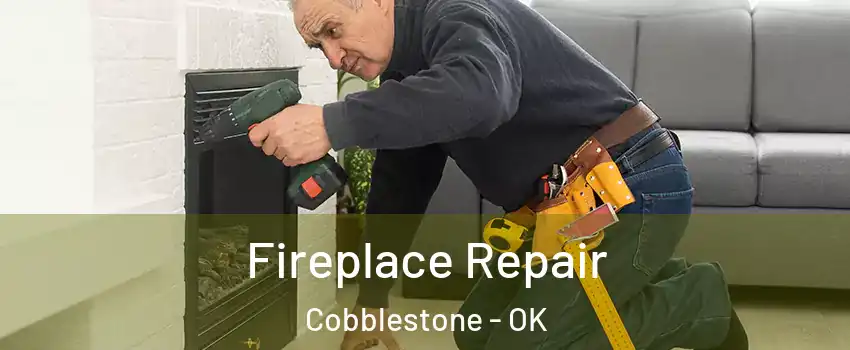 Fireplace Repair Cobblestone - OK