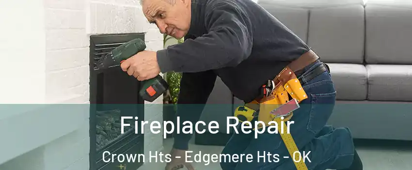 Fireplace Repair Crown Hts - Edgemere Hts - OK