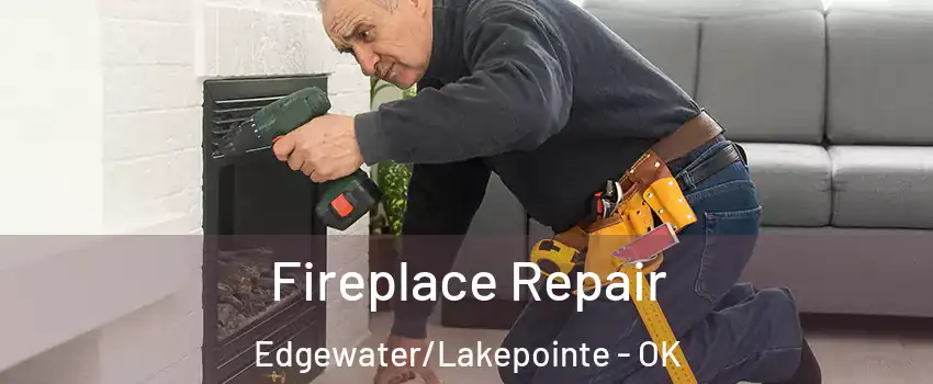 Fireplace Repair Edgewater/Lakepointe - OK