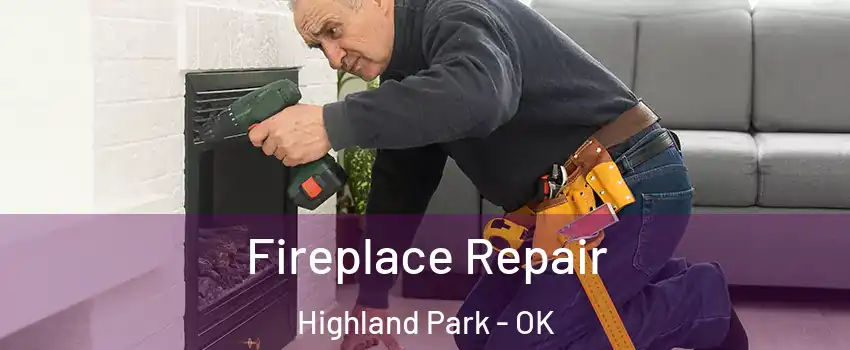 Fireplace Repair Highland Park - OK