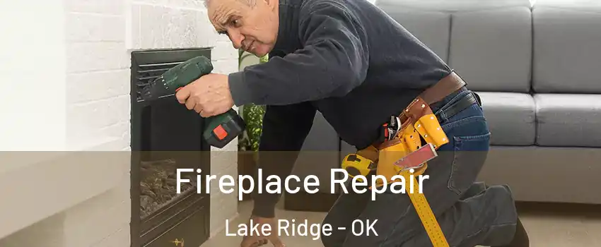 Fireplace Repair Lake Ridge - OK