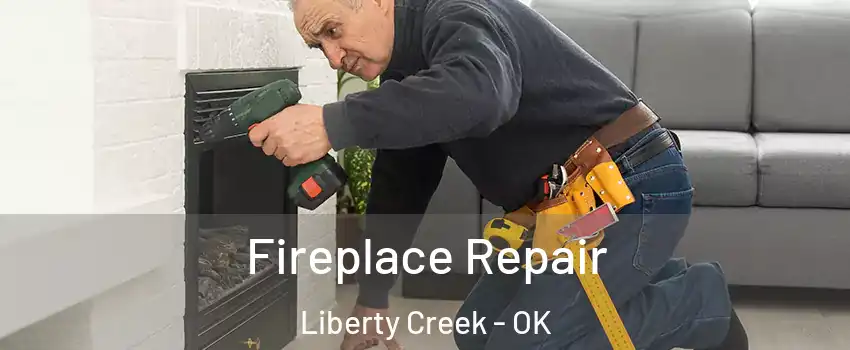 Fireplace Repair Liberty Creek - OK