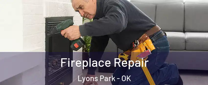 Fireplace Repair Lyons Park - OK