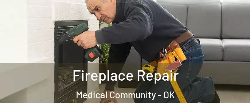 Fireplace Repair Medical Community - OK