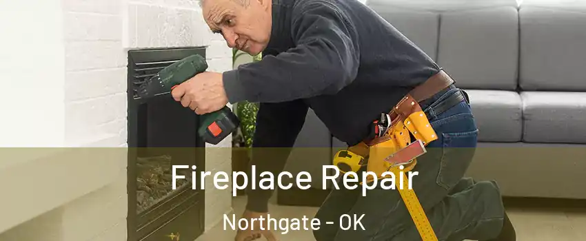 Fireplace Repair Northgate - OK