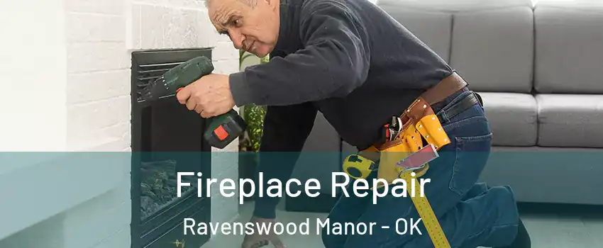 Fireplace Repair Ravenswood Manor - OK