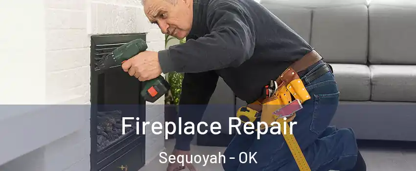 Fireplace Repair Sequoyah - OK
