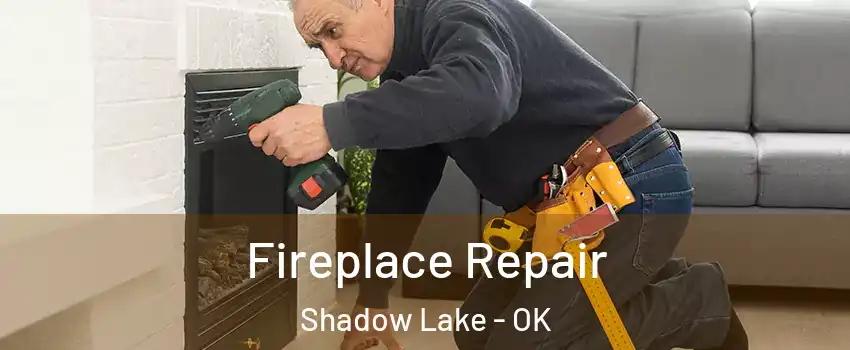 Fireplace Repair Shadow Lake - OK