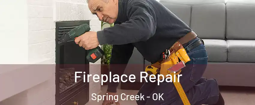Fireplace Repair Spring Creek - OK