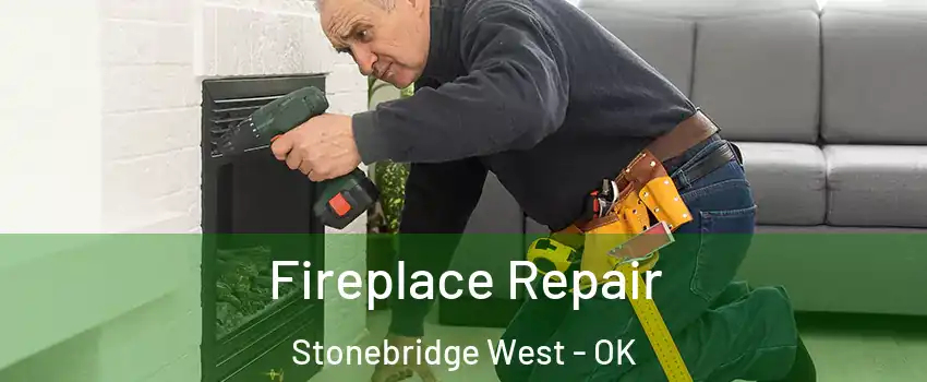 Fireplace Repair Stonebridge West - OK