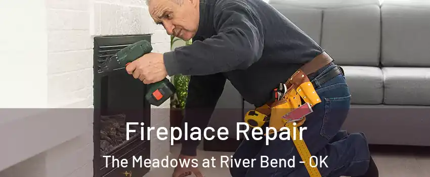 Fireplace Repair The Meadows at River Bend - OK