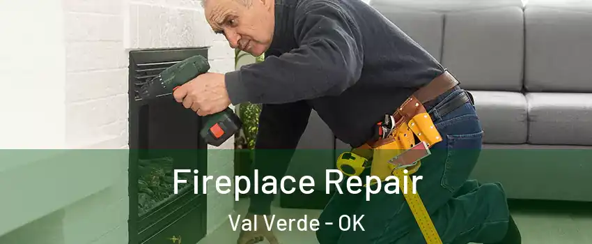 Fireplace Repair Val Verde - OK