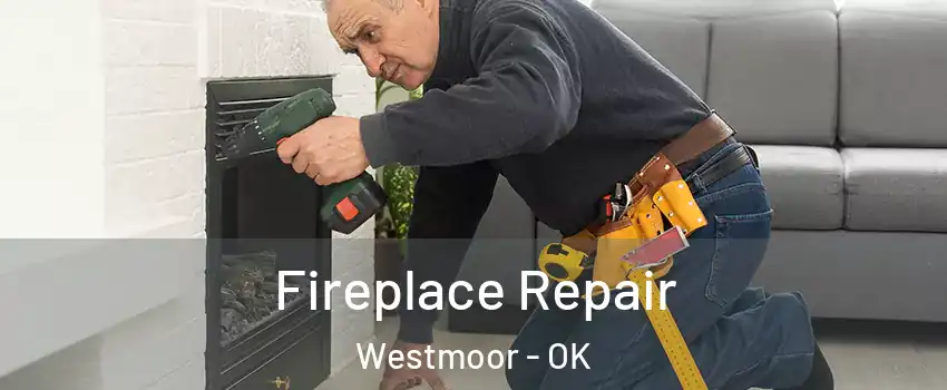 Fireplace Repair Westmoor - OK