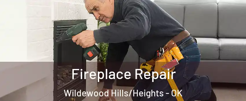 Fireplace Repair Wildewood Hills/Heights - OK