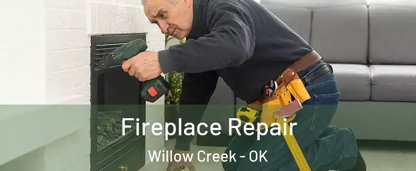 Fireplace Repair Willow Creek - OK