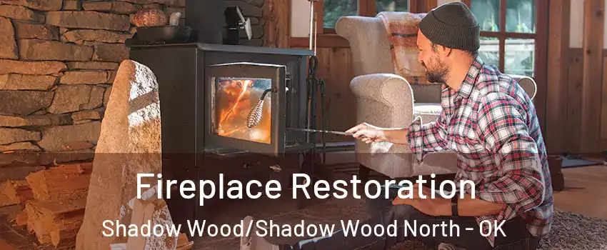 Fireplace Restoration Shadow Wood/Shadow Wood North - OK