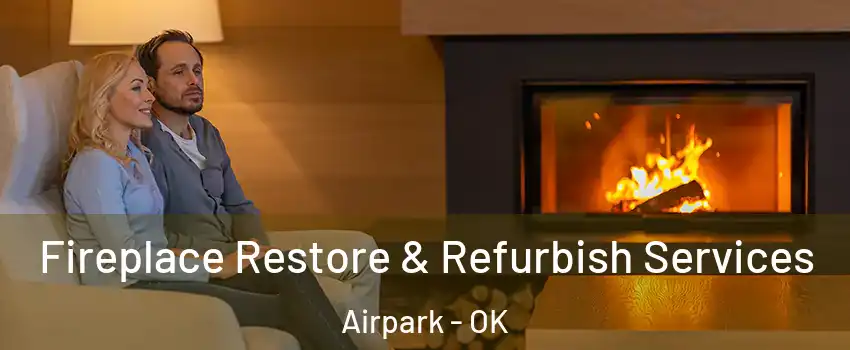 Fireplace Restore & Refurbish Services Airpark - OK