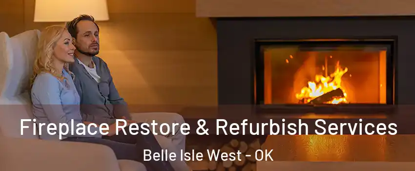 Fireplace Restore & Refurbish Services Belle Isle West - OK