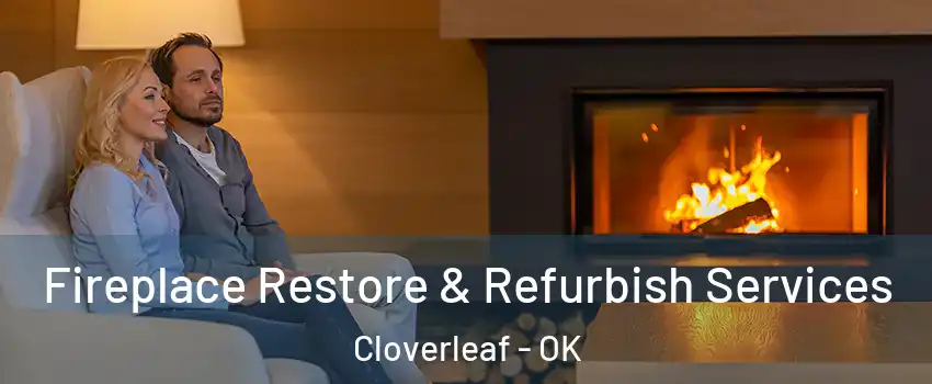 Fireplace Restore & Refurbish Services Cloverleaf - OK