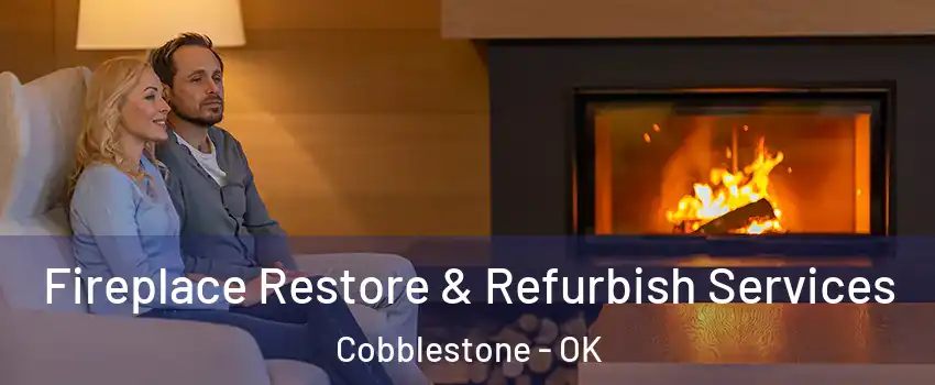 Fireplace Restore & Refurbish Services Cobblestone - OK