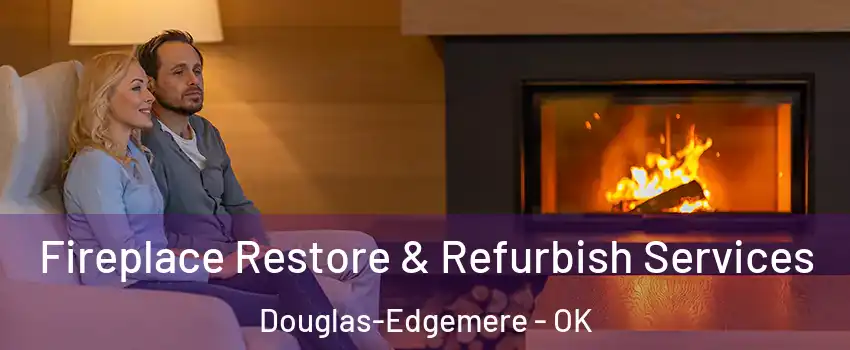 Fireplace Restore & Refurbish Services Douglas-Edgemere - OK