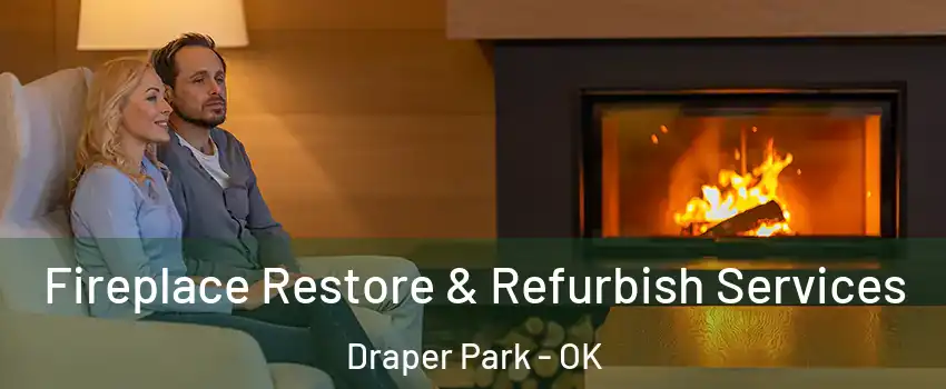 Fireplace Restore & Refurbish Services Draper Park - OK