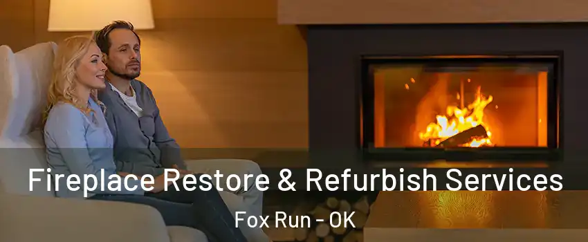 Fireplace Restore & Refurbish Services Fox Run - OK