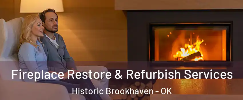 Fireplace Restore & Refurbish Services Historic Brookhaven - OK