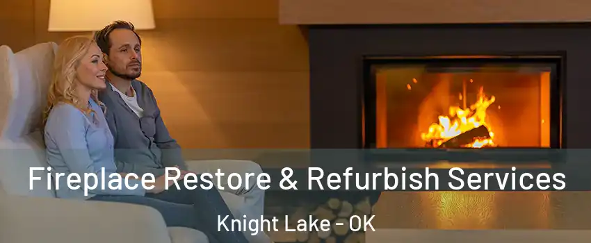 Fireplace Restore & Refurbish Services Knight Lake - OK