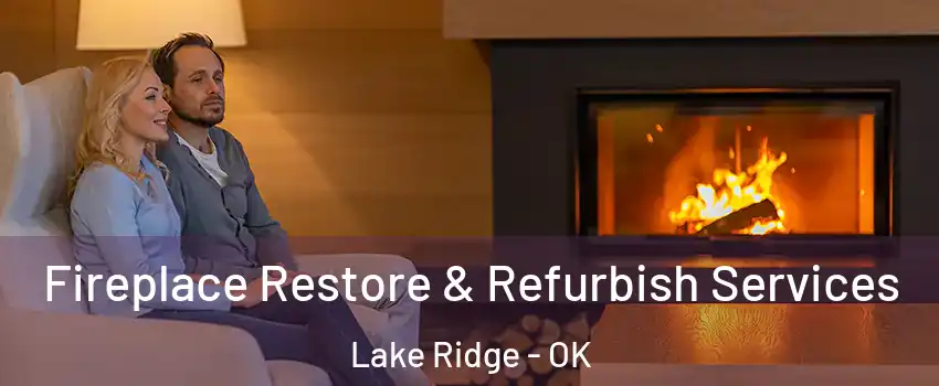 Fireplace Restore & Refurbish Services Lake Ridge - OK