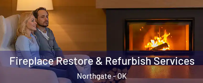 Fireplace Restore & Refurbish Services Northgate - OK