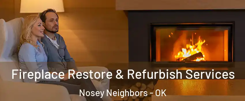 Fireplace Restore & Refurbish Services Nosey Neighbors - OK