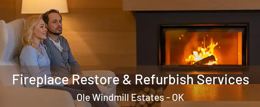 Fireplace Restore & Refurbish Services Ole Windmill Estates - OK