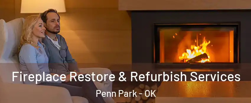 Fireplace Restore & Refurbish Services Penn Park - OK