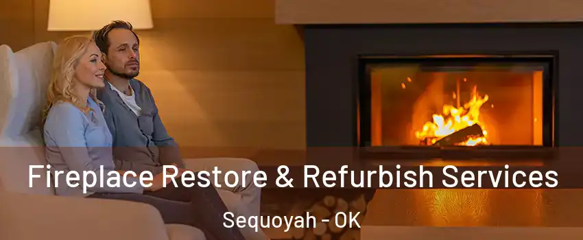 Fireplace Restore & Refurbish Services Sequoyah - OK